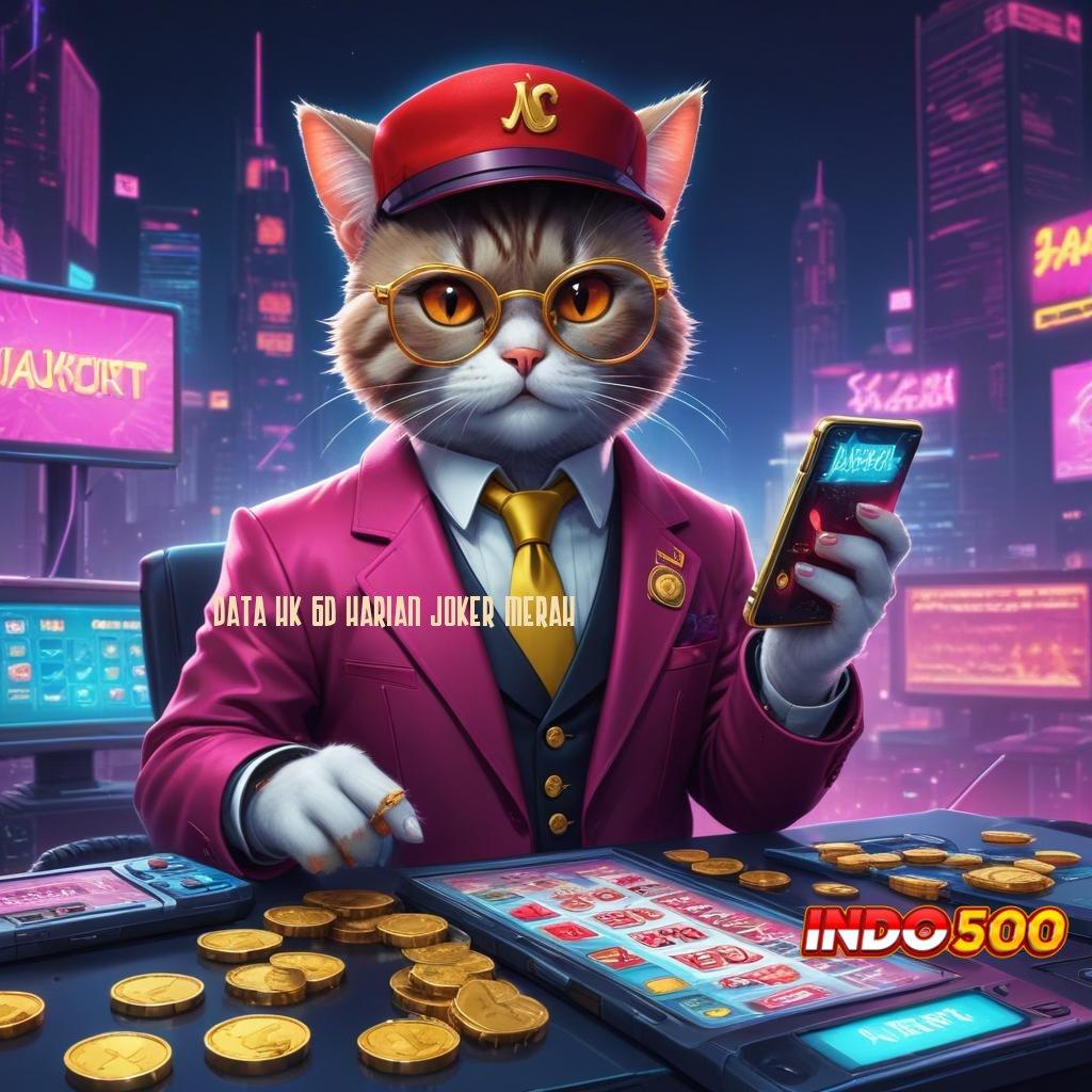 DATA HK 6D HARIAN JOKER MERAH ➤ RTP Tinggi Dengan Sistem Spin Praktis