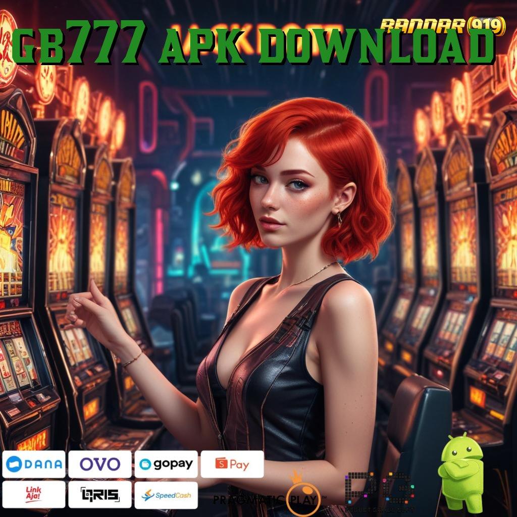 GB777 APK DOWNLOAD , teknologi baru bukan hoax info teruji