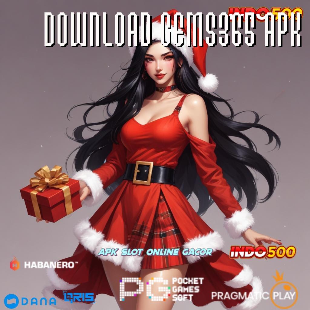 DOWNLOAD GEMS365 APK ↪ Deposit Langsung WD Pasti Jadi Sultan Gacor