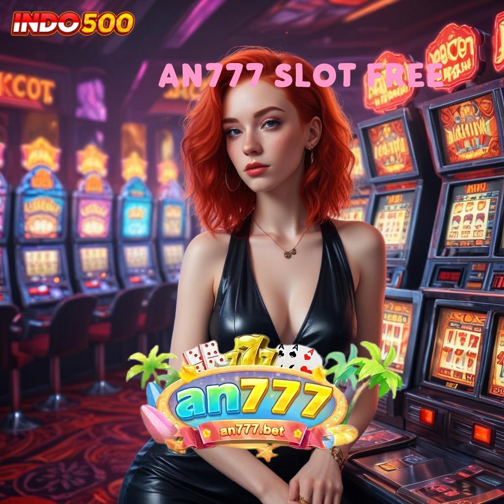 AN777 SLOT FREE ➿ ekstra amandemen sempurna isi akun ewallet rp25.000