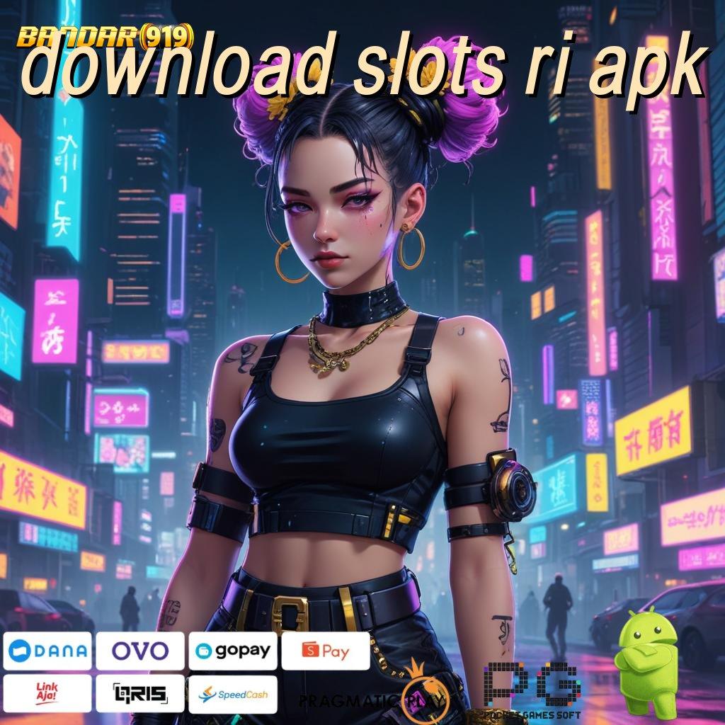 DOWNLOAD SLOTS RI APK | Aplikasi Baru Dengan Komponen Stabil Teknologi Fleksibel