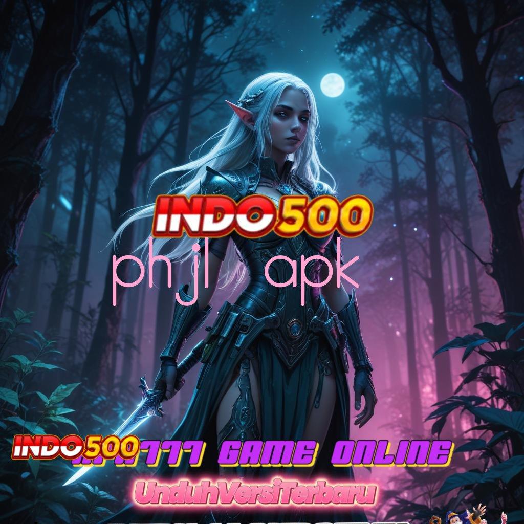 PHJL APK ⇉ Deposit Bri 10k Pengguna Anyar, Gopay Semarak