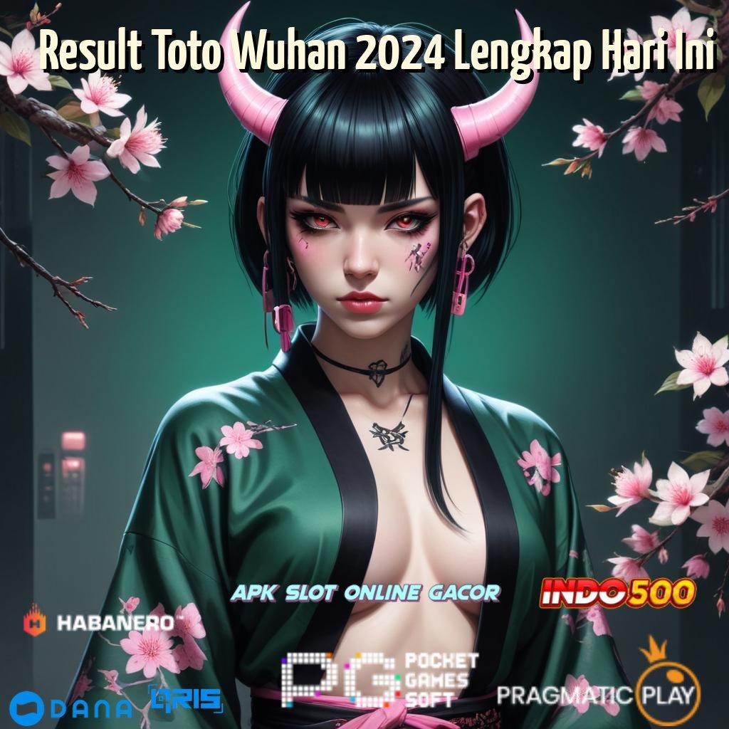 Result Toto Wuhan 2024 Lengkap Hari Ini