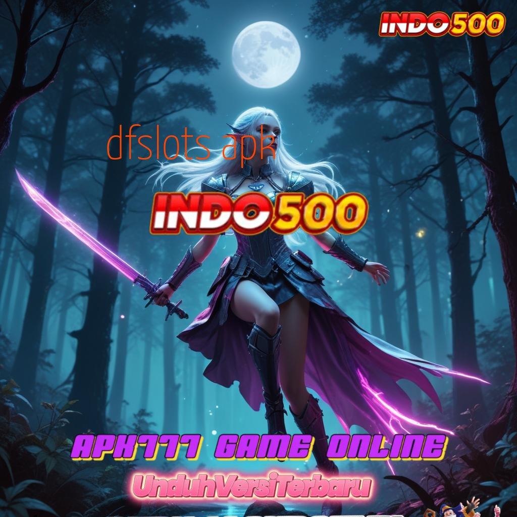 DFSLOTS APK 🔥 Menang Terus Dampingilah Deposit Dana 25000