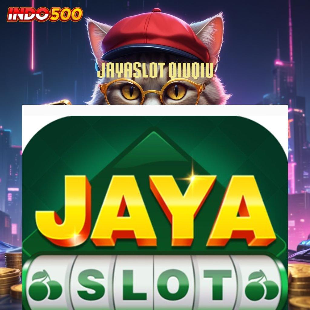 JAYASLOT QIUQIU 🔎 Spin Tanpa Hambatan Pasti Maxwin Hari Ini