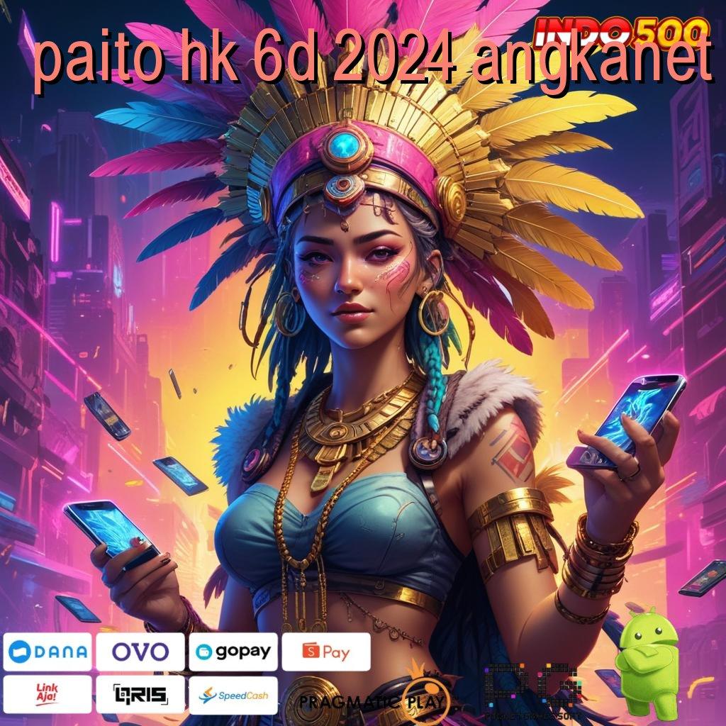 PAITO HK 6D 2024 ANGKANET versi platform kerja inovatif game