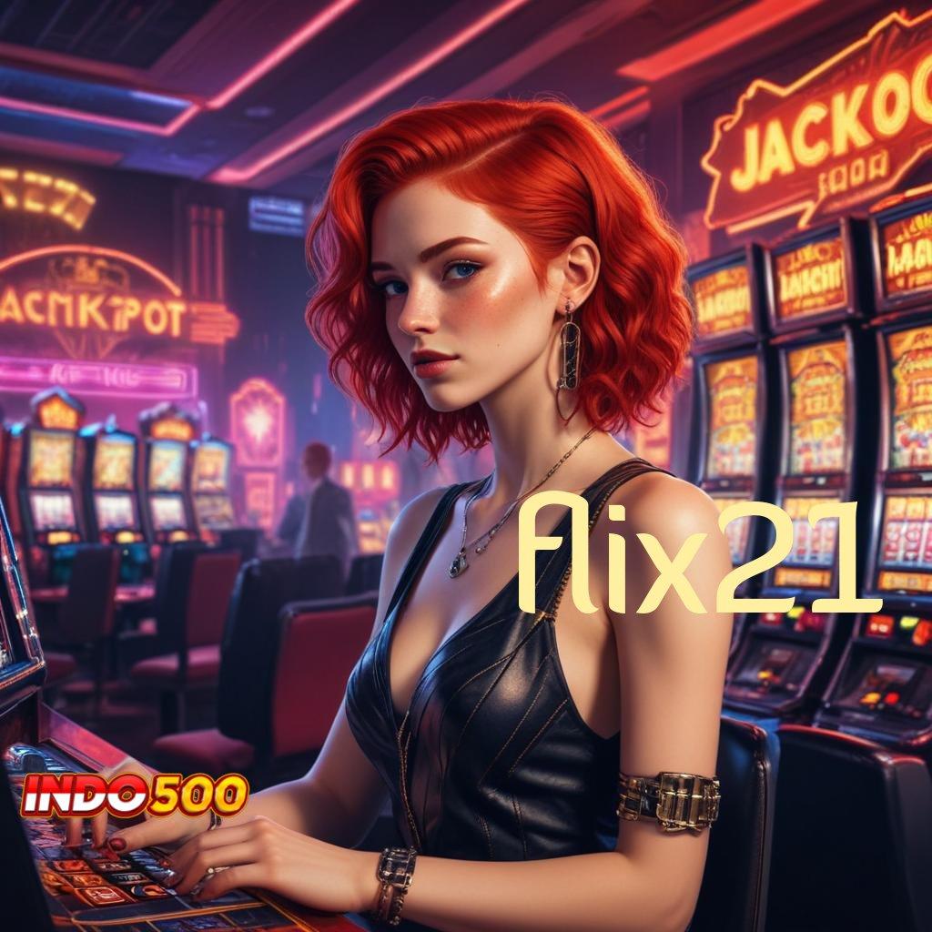 FLIX21 ➜ berfokus pada cuan cepat pasti untung