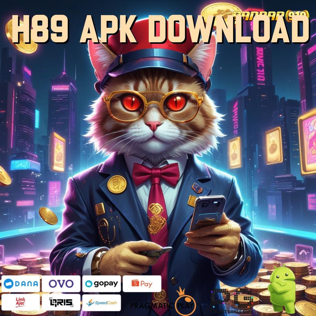 H89 APK DOWNLOAD @ Tanpa Potongan Modal Langsung Untung Maksimal