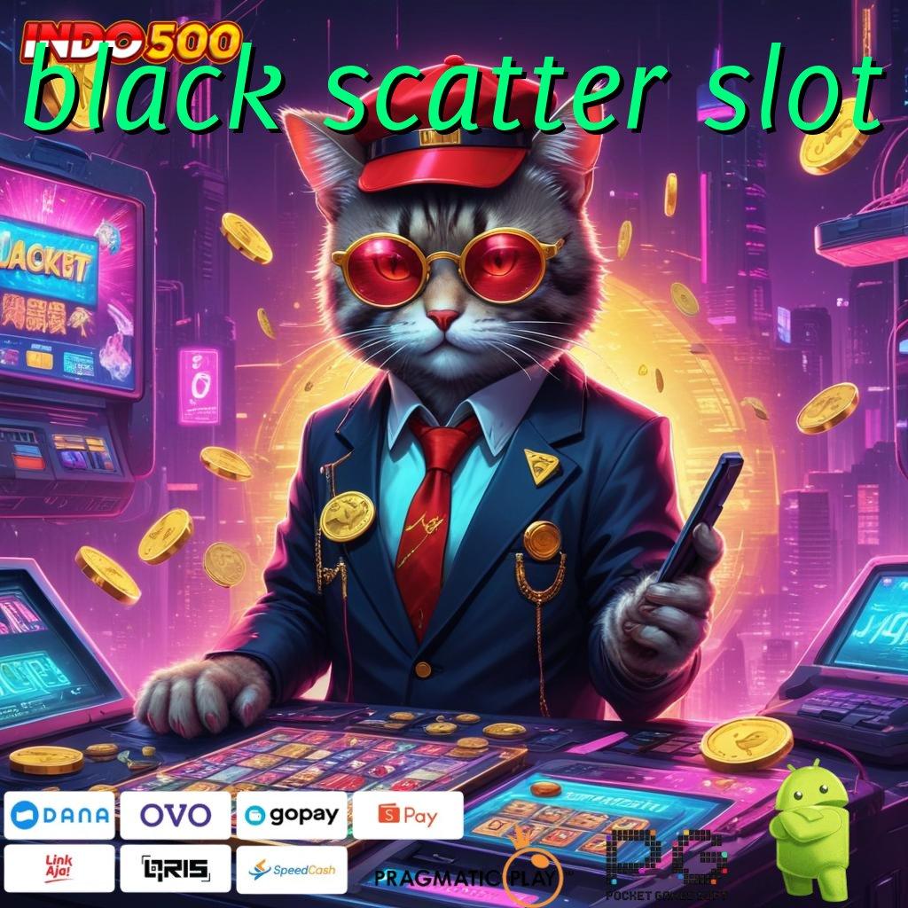 BLACK SCATTER SLOT Versi Terbaik Untuk Bonus Besar