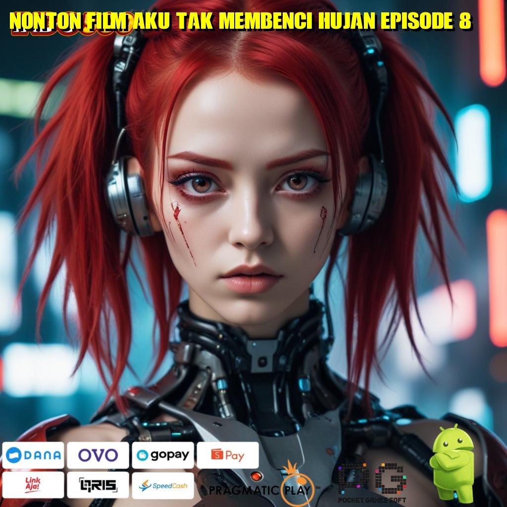 NONTON FILM AKU TAK MEMBENCI HUJAN EPISODE 8 Info Terbaru RTP Indonesia Ambil Apk Android