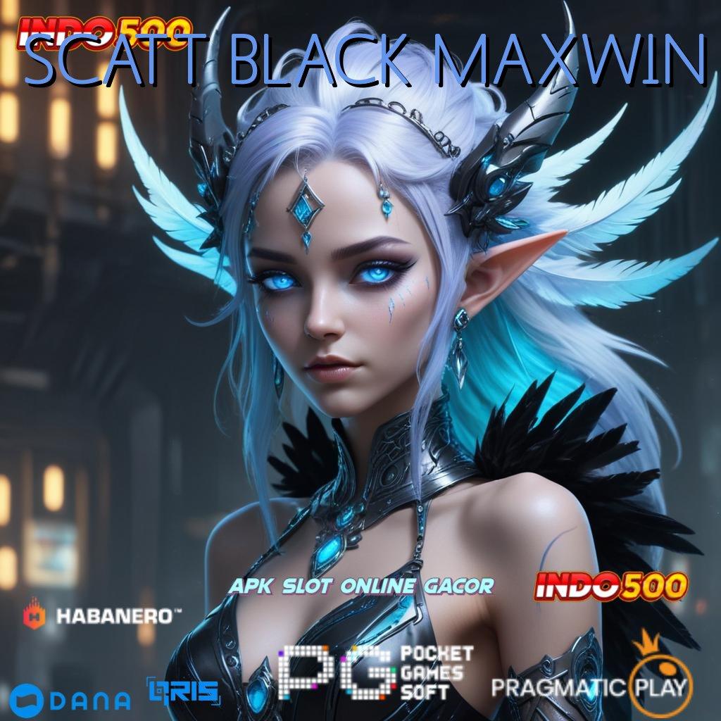 SCATT BLACK MAXWIN 🔎 jaringan sosial bonus langsung tanpa ribet