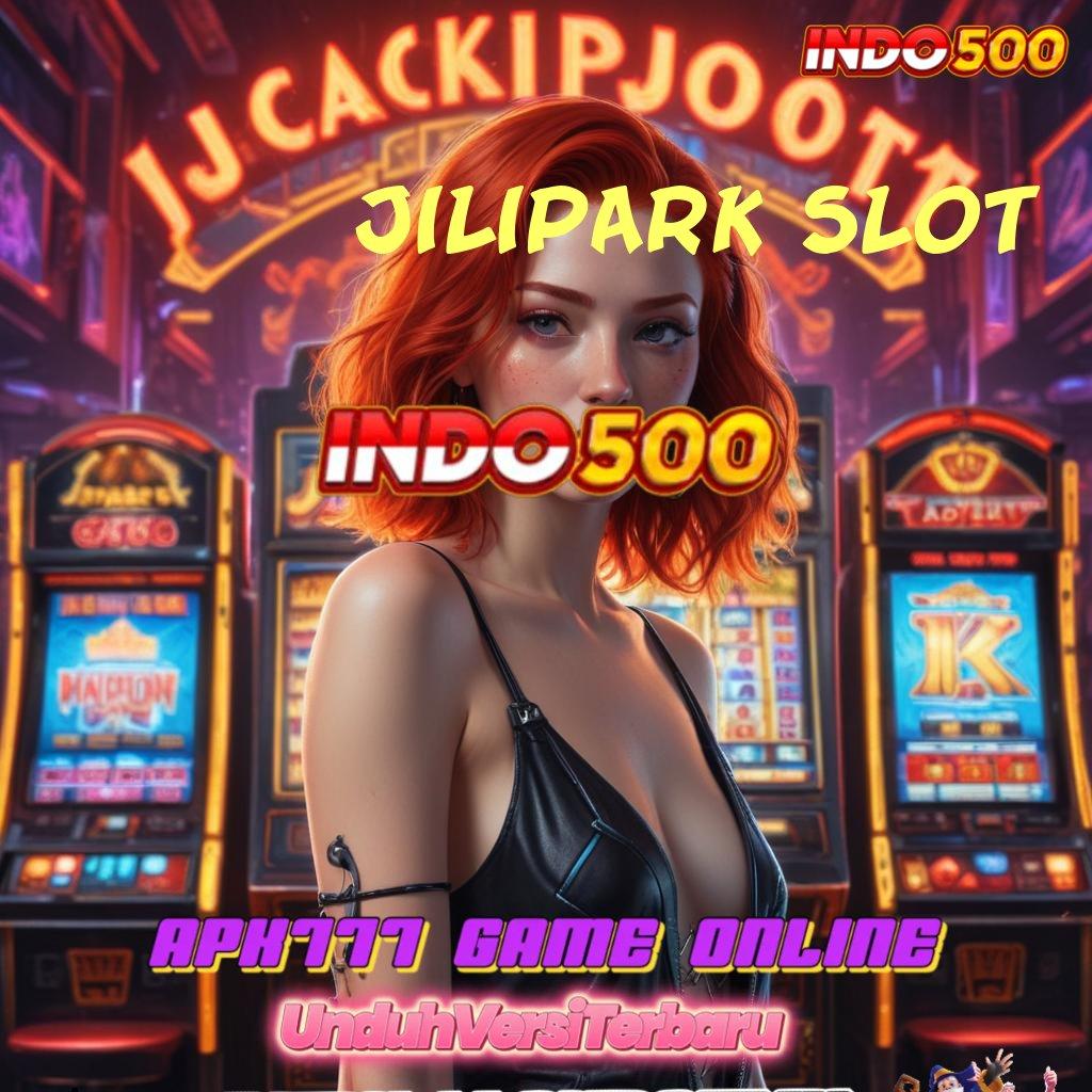 JILIPARK SLOT ↦ Deposit Cepat 2 Menit Slot Maxwin Apk Terbaru Gratis Download Sekarang