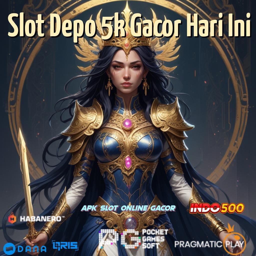 Slot Depo 5k Gacor Hari Ini