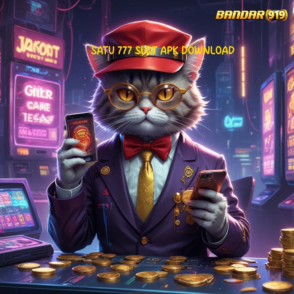 SATU 777 SLOT APK DOWNLOAD : Langsung Untung Tanpa Ribet Pilih Sekarang