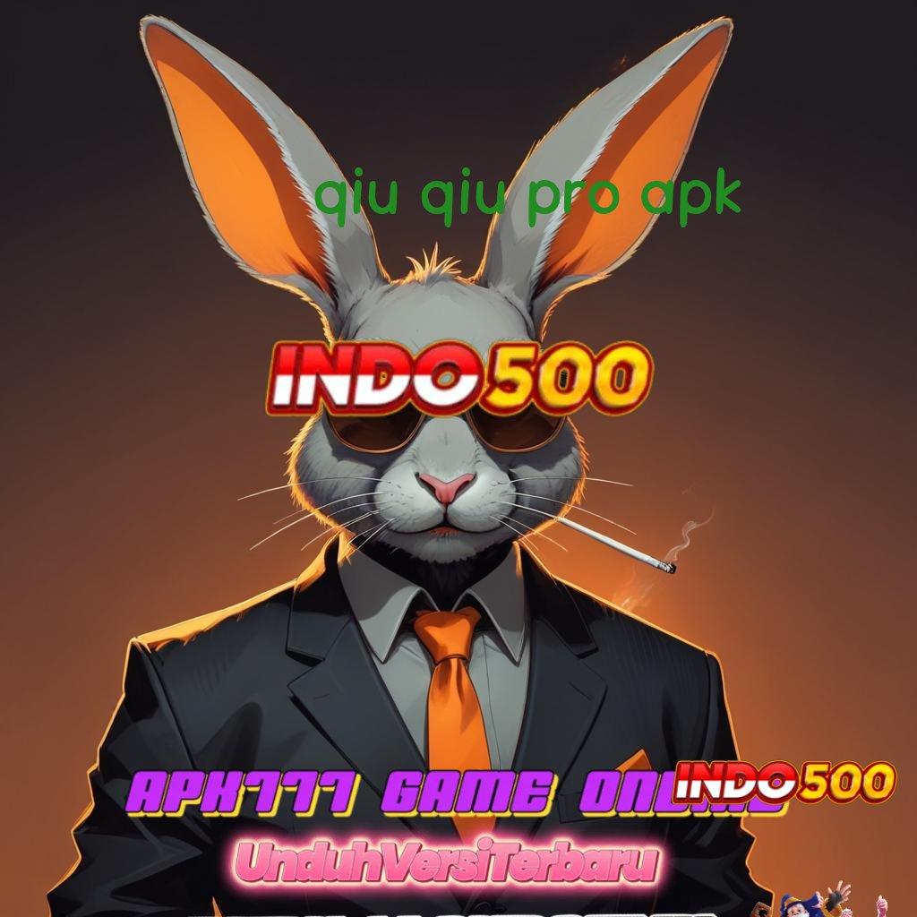 QIU QIU PRO APK ➿ tinggi layanan cepat prima cepat