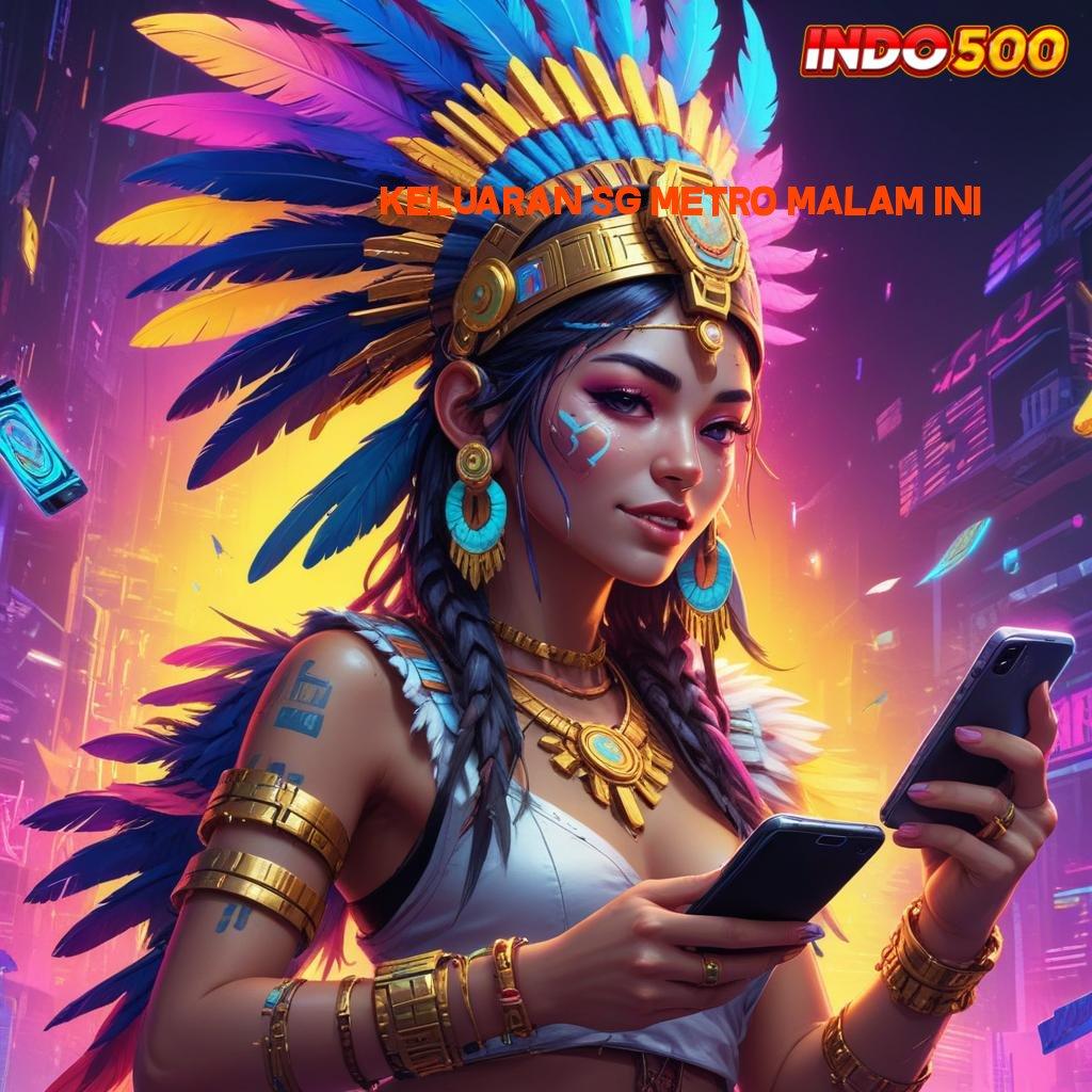 KELUARAN SG METRO MALAM INI 🐉 Pemenang Komplit Spesial Jackpot Bonus Deluxe