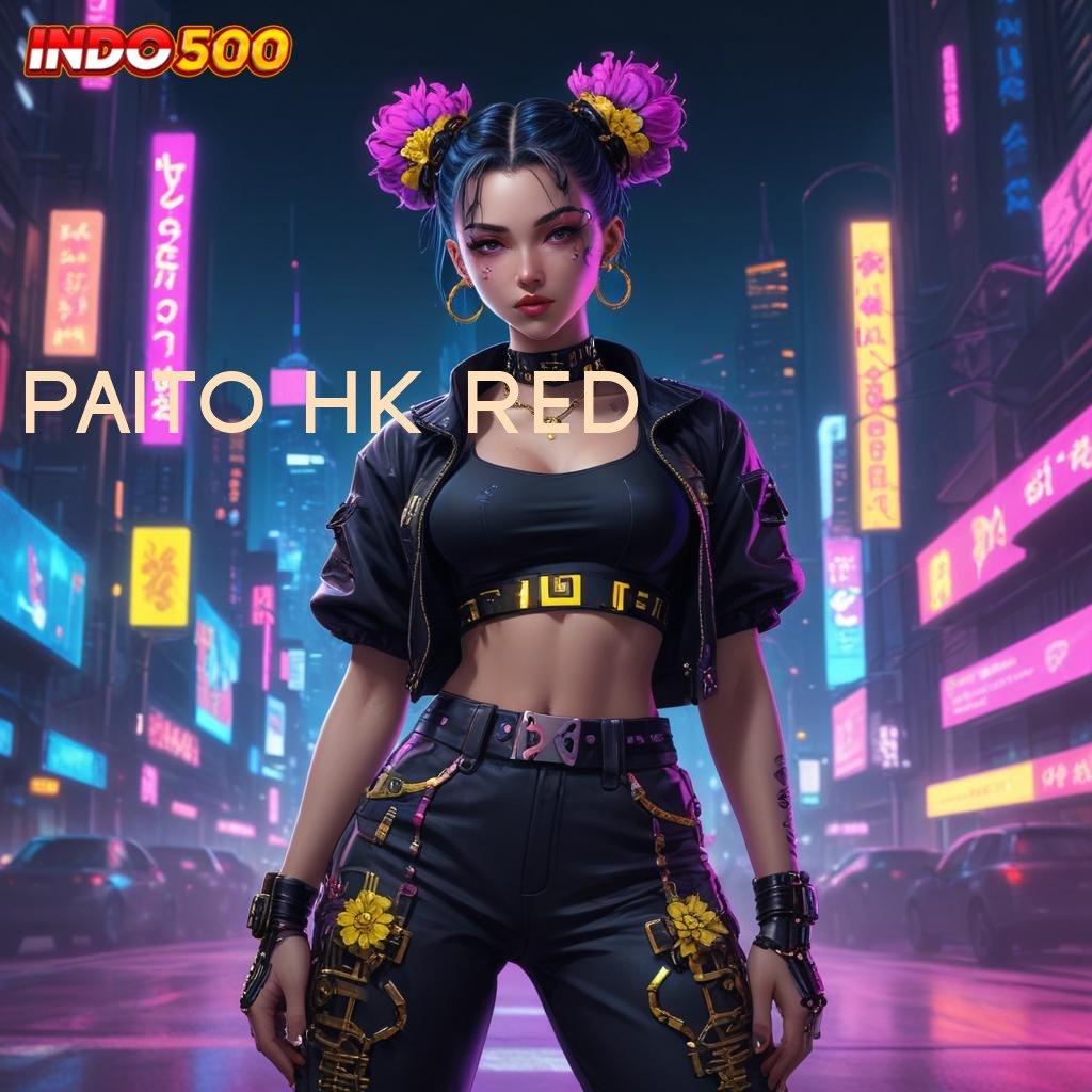 PAITO HK RED ♒ Paling Menang Gaya Terbaru Yang Inovatif