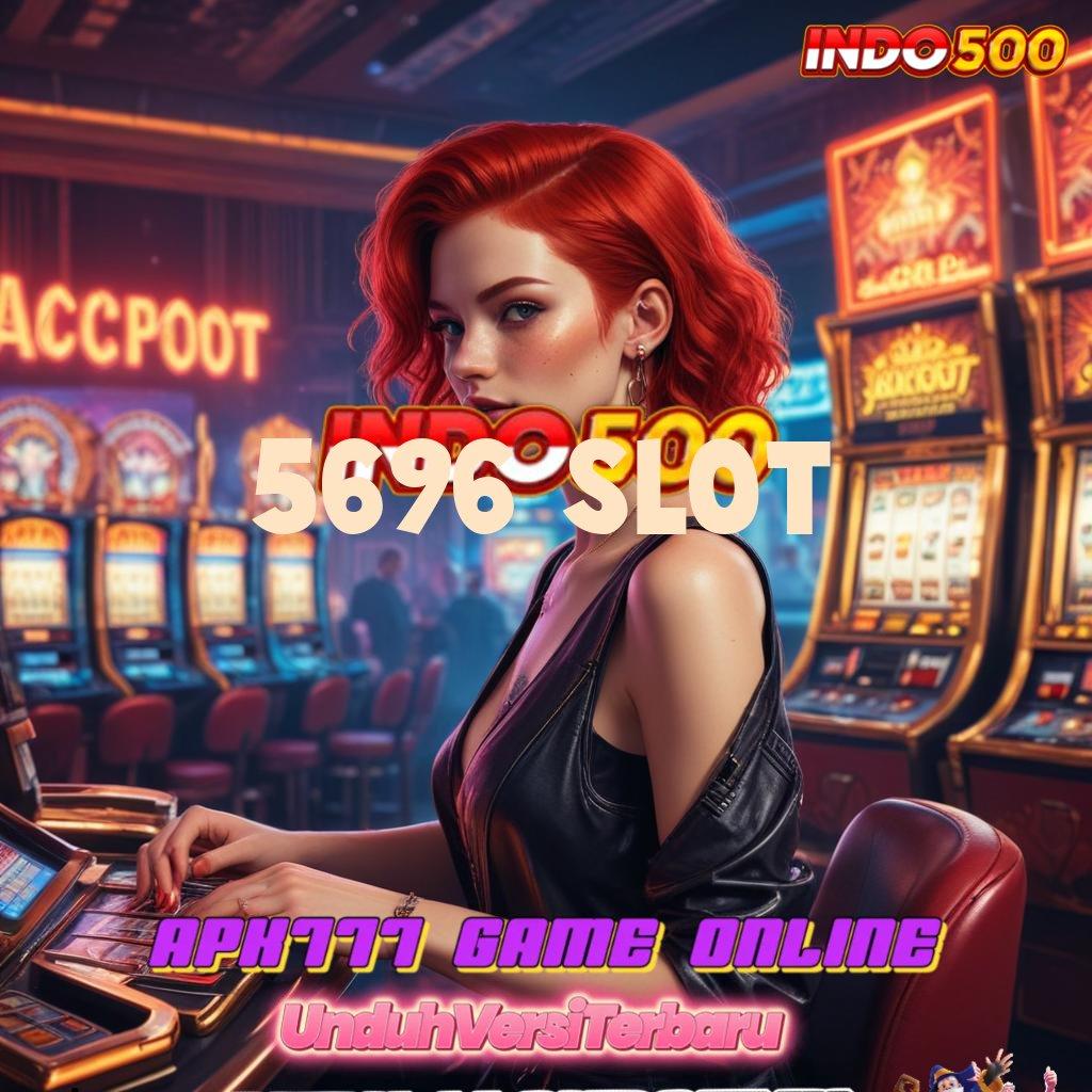 5696 SLOT 🥇 teknologi terdepan portal sampingan cuan pasti