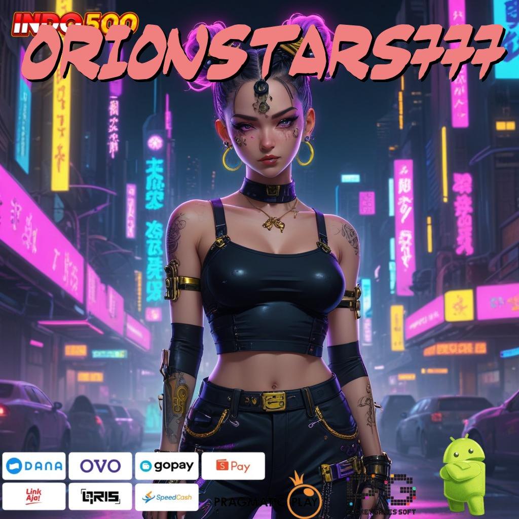 ORIONSTARS777 Versi Jackpot Kaya Jalur Cepat