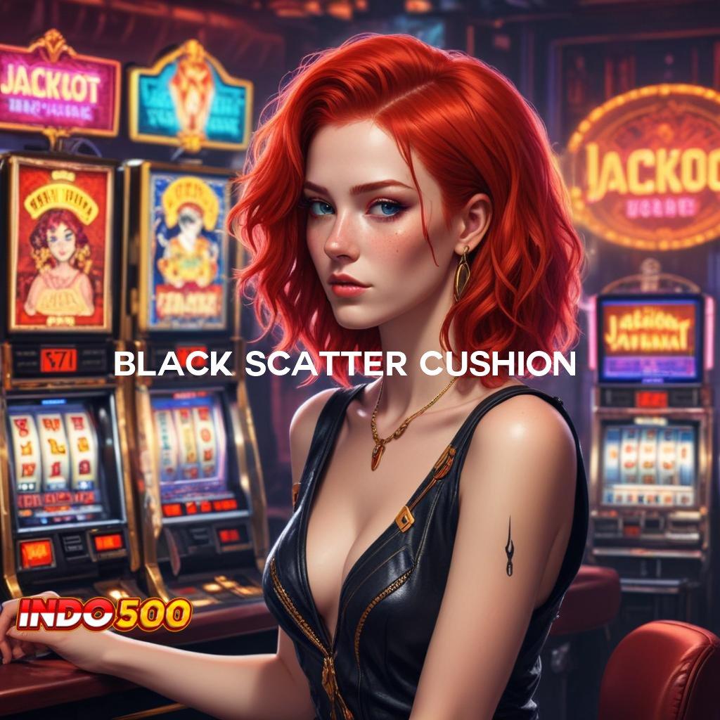 BLACK SCATTER CUSHION Terjemahkan Slot Gacor Hari Ini Sekarang