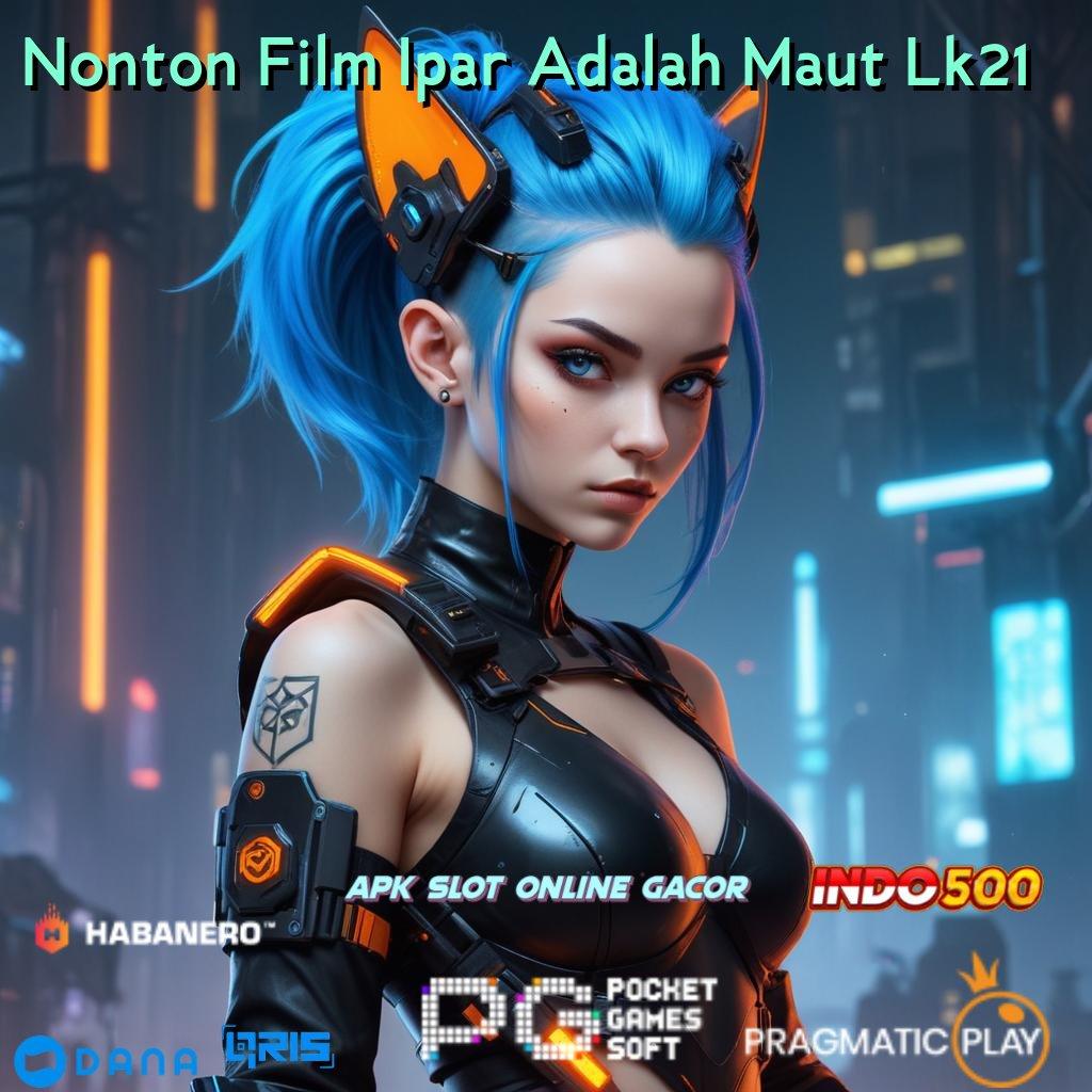 Nonton Film Ipar Adalah Maut Lk21