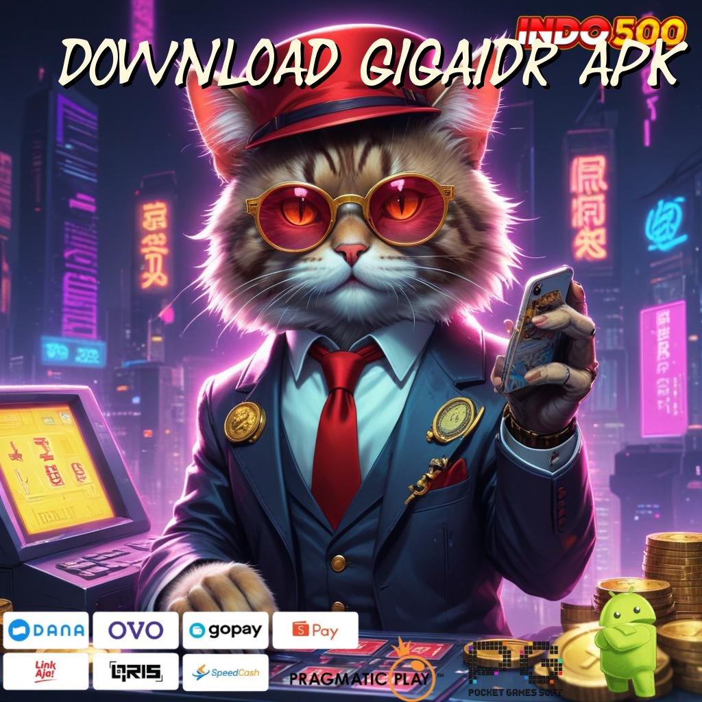 DOWNLOAD GIGAIDR APK transaksi cepat jackpot besar dalam hitungan detik