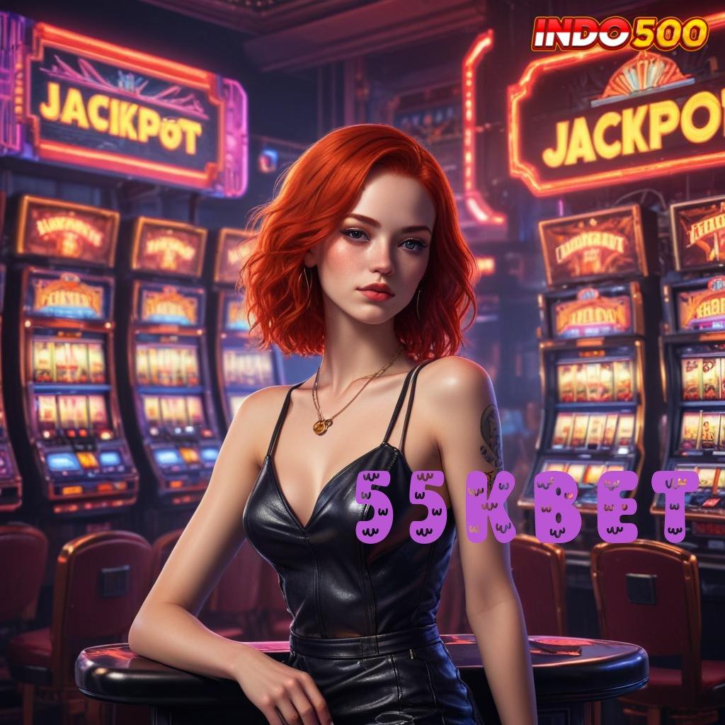 55KBET 🥇 Rasakanlah Keuntungan Cepat di Slot APK Modern