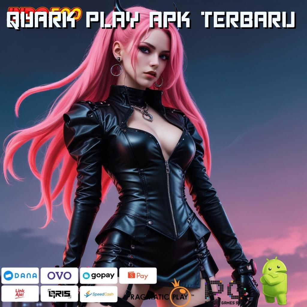 QUARK PLAY APK TERBARU Penarikan Otomatis Begitulah Deposit Langsung Wd 20 Ribu akun baru dengan hasil tinggi