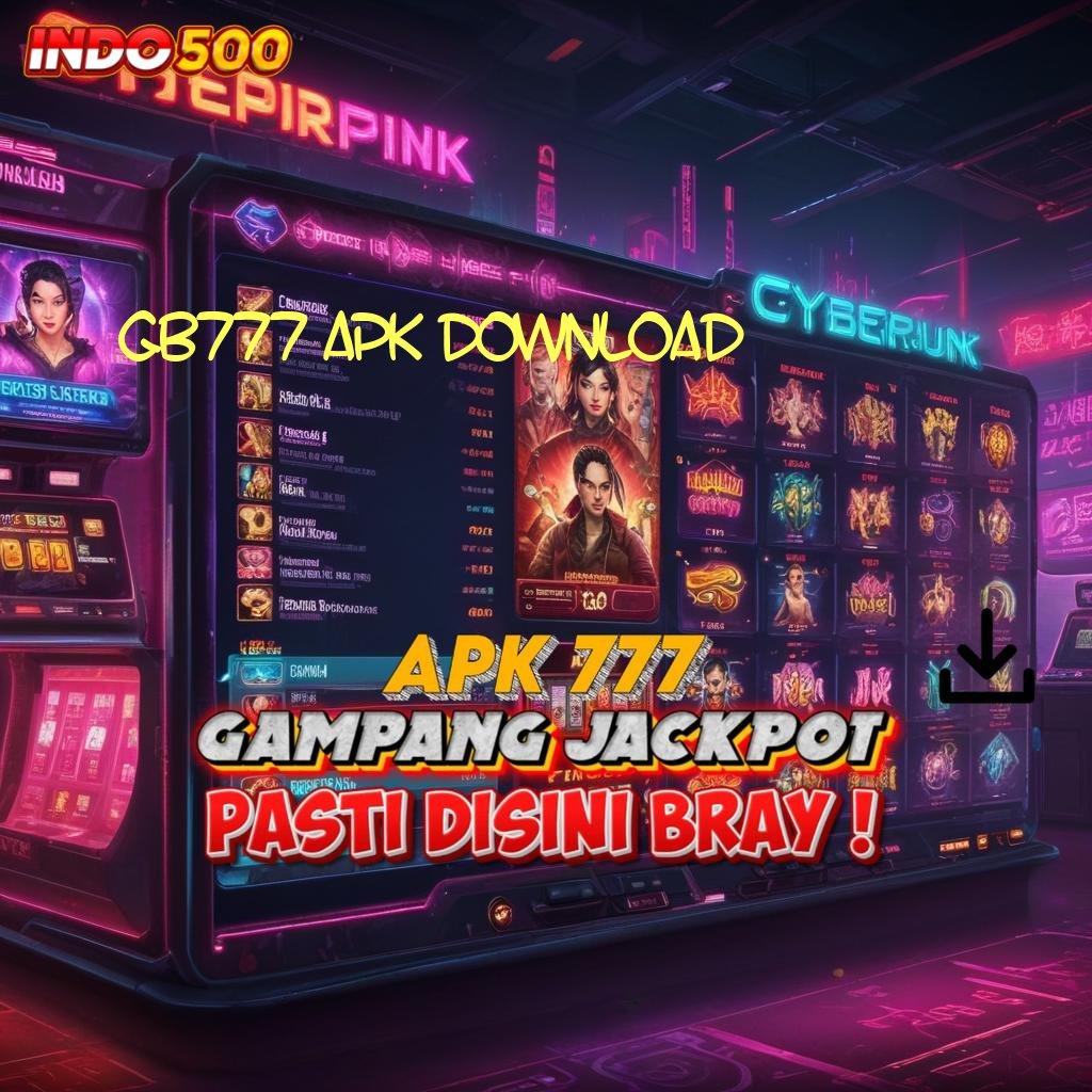 GB777 APK DOWNLOAD Zona Baru untuk Platform Android dan iOS yang Efektif