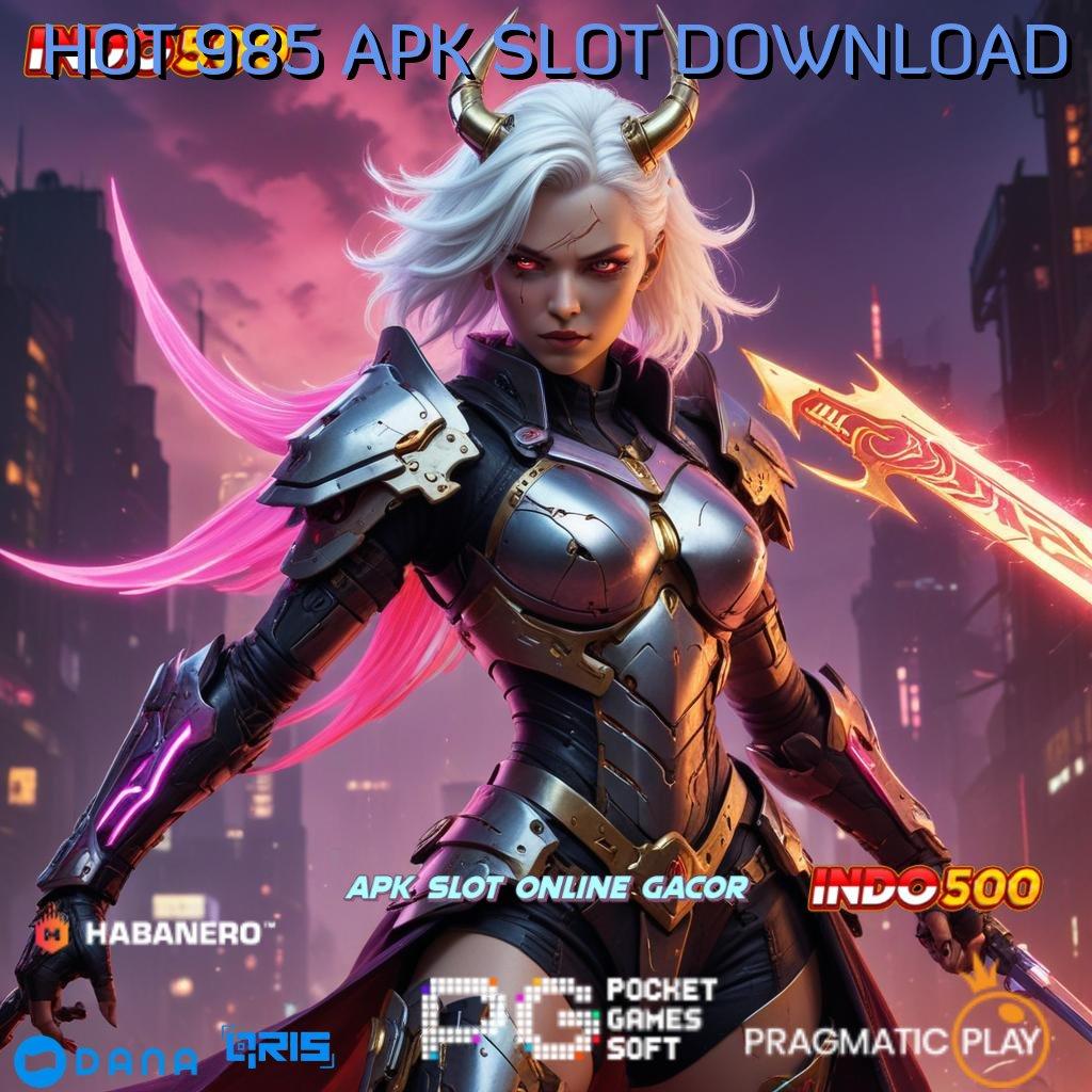 HOT 985 APK SLOT DOWNLOAD 🚀 slot tanpa deposit apk