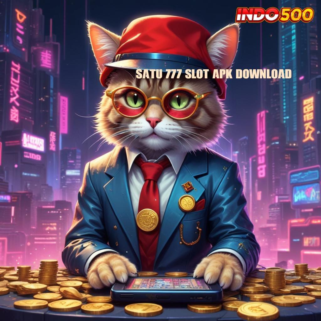 SATU 777 SLOT APK DOWNLOAD ♍ ketahanan mental tinggi