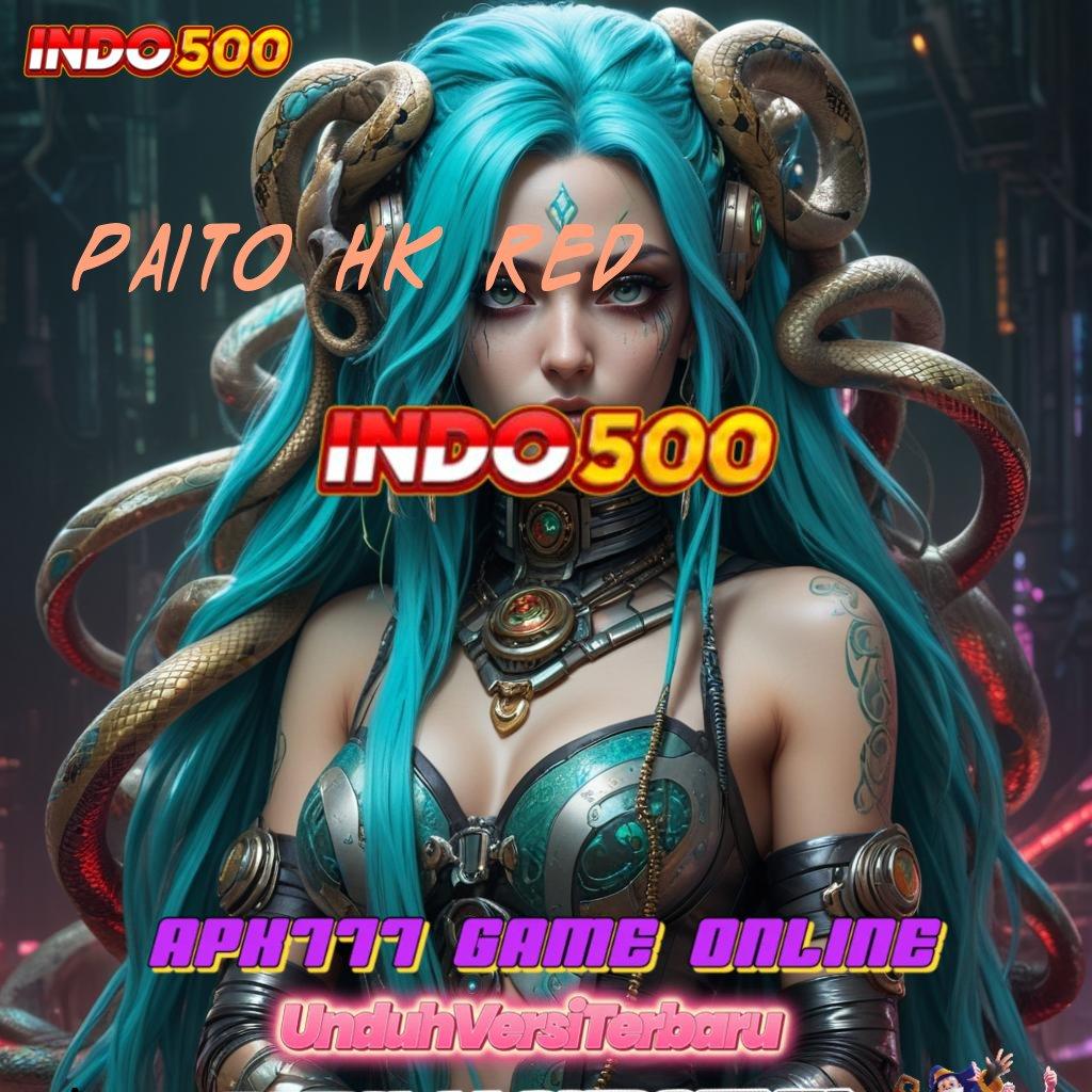 PAITO HK RED ⇉ Pola Penyelesaian Slot Dengan Banyak Bonus