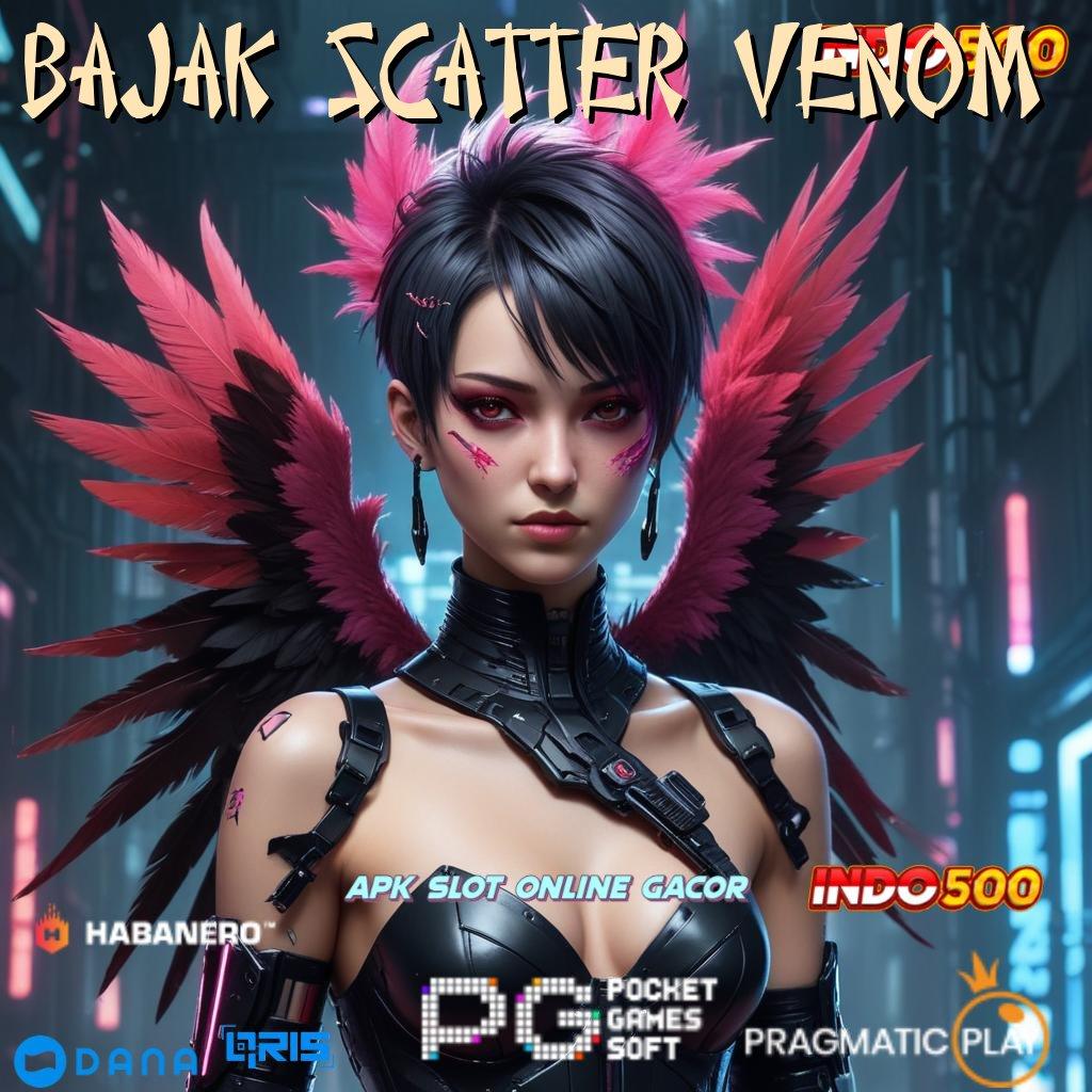 BAJAK SCATTER VENOM 🔎 jalan menuju maxwin