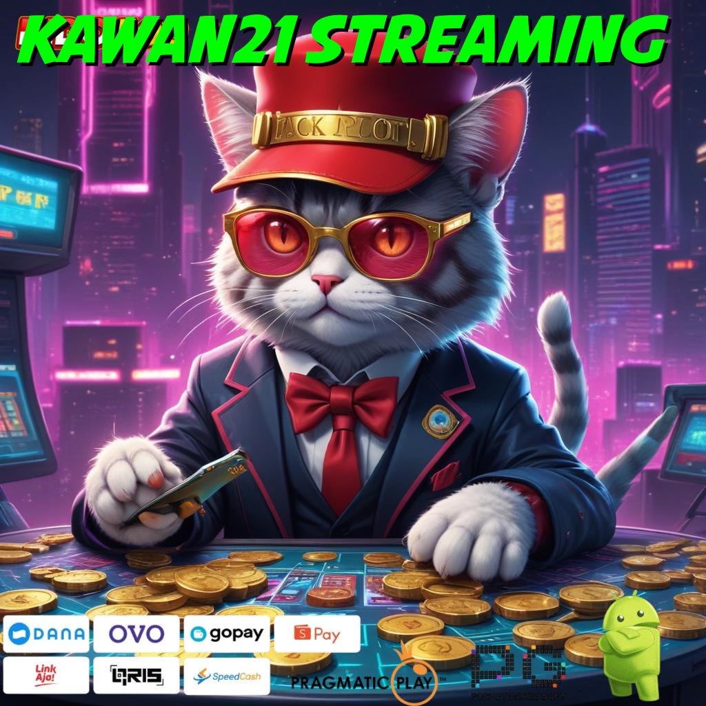 KAWAN21 STREAMING tempatnya para juara mencari cuan