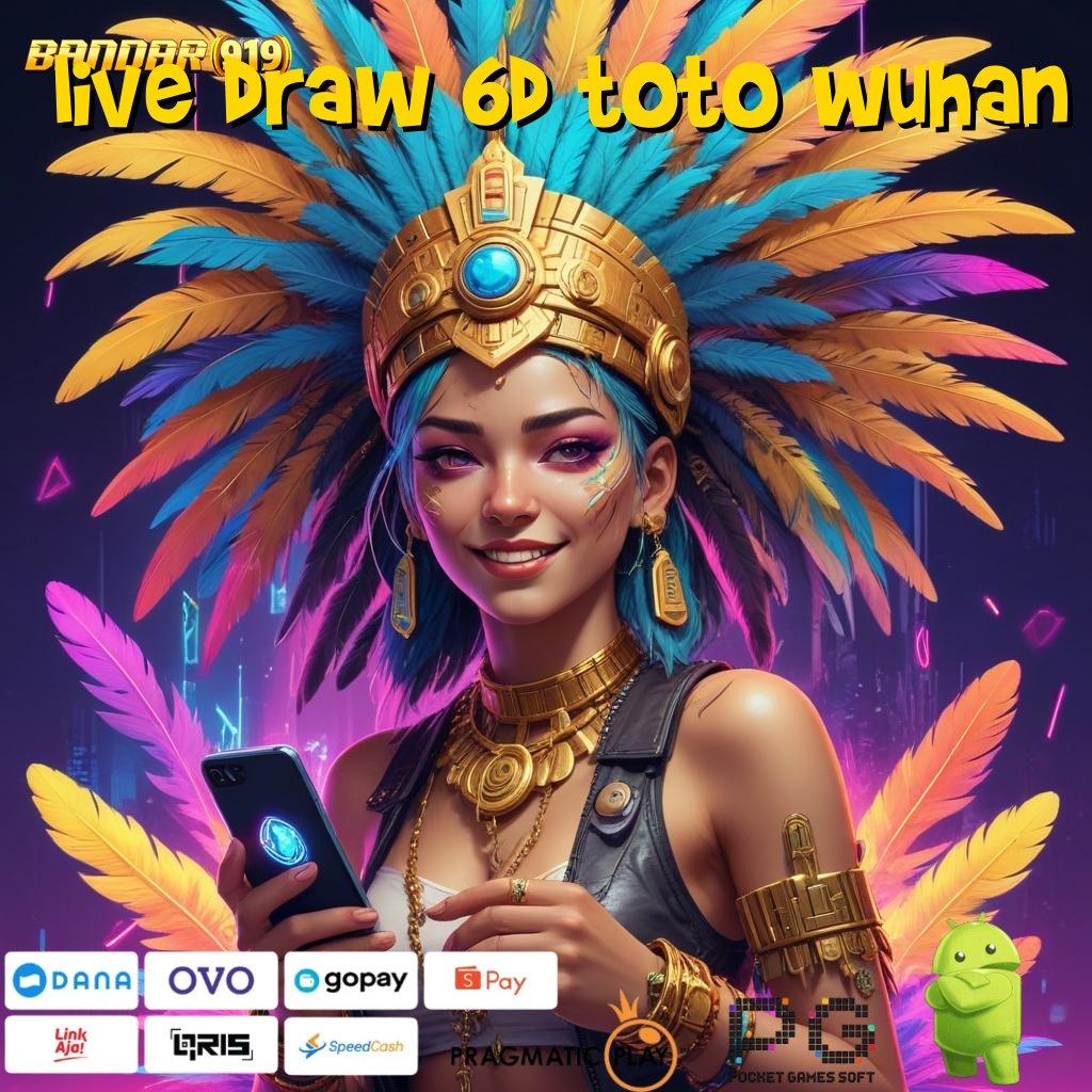 LIVE DRAW 6D TOTO WUHAN , keleluasaan penuh depo bank pesat