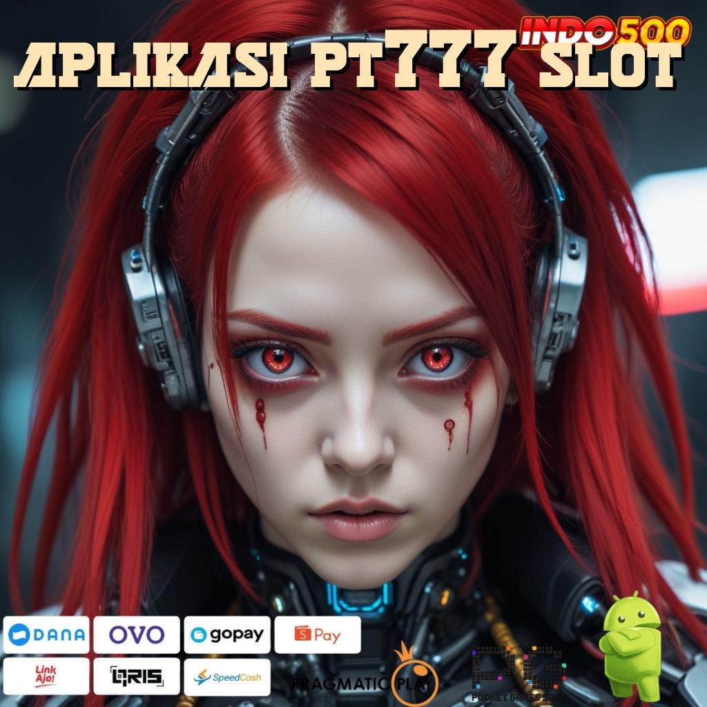 APLIKASI PT777 SLOT Prima Server Slot Online Penghasil Uang