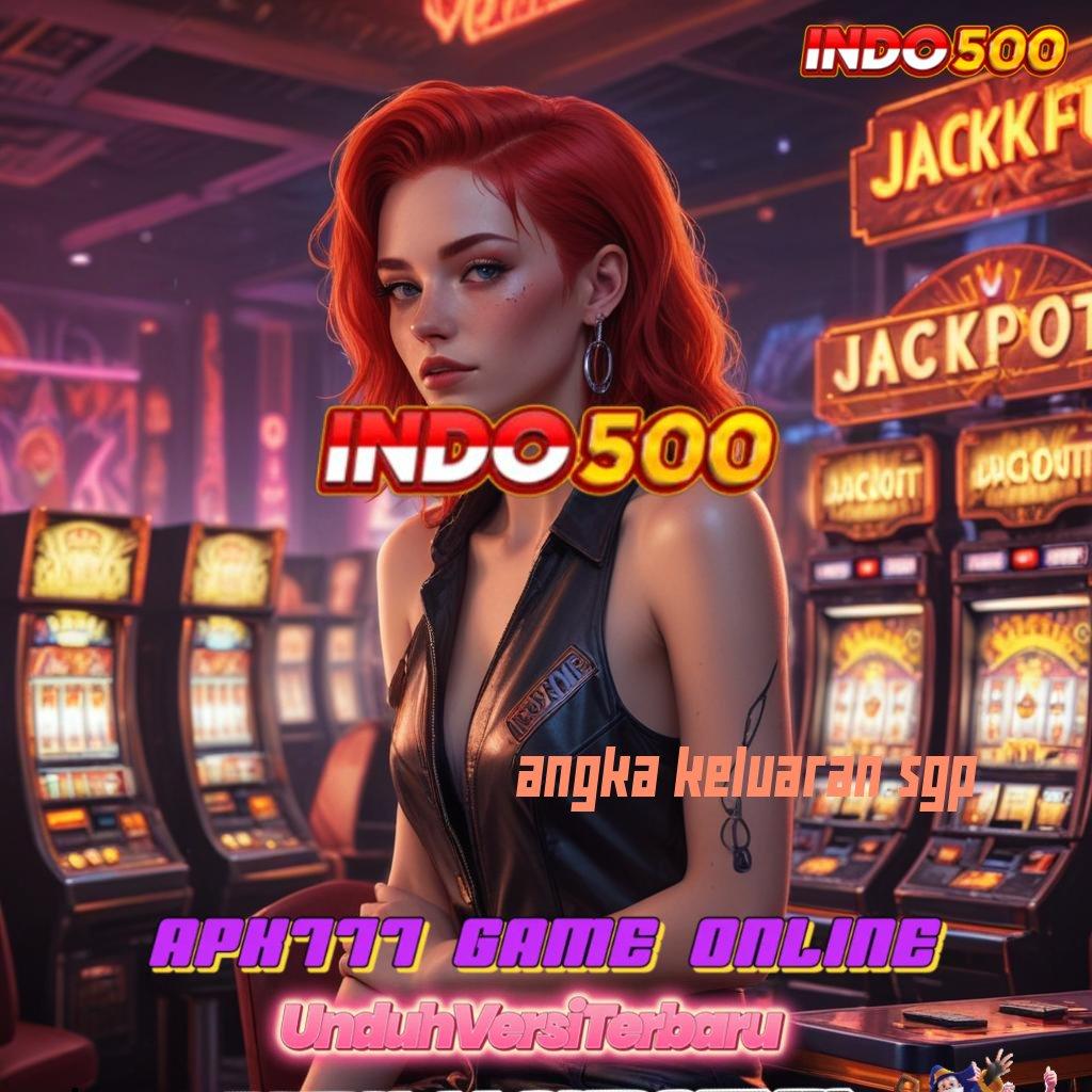 ANGKA KELUARAN SGP ⋗ Menerima Abis Slot Apk Dengan Pembayaran Tunai