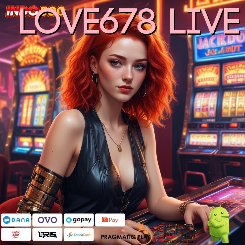 LOVE678 LIVE Modal Mini Untung Maksimal di Slot APK