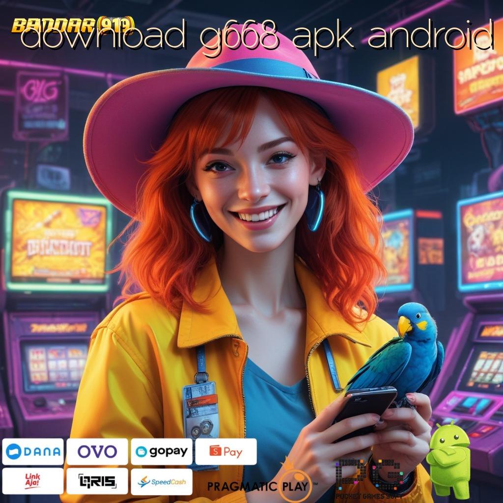 DOWNLOAD G668 APK ANDROID , Bebas dari Aturan Ambil Aplikasi Bermain Uang Riil Android