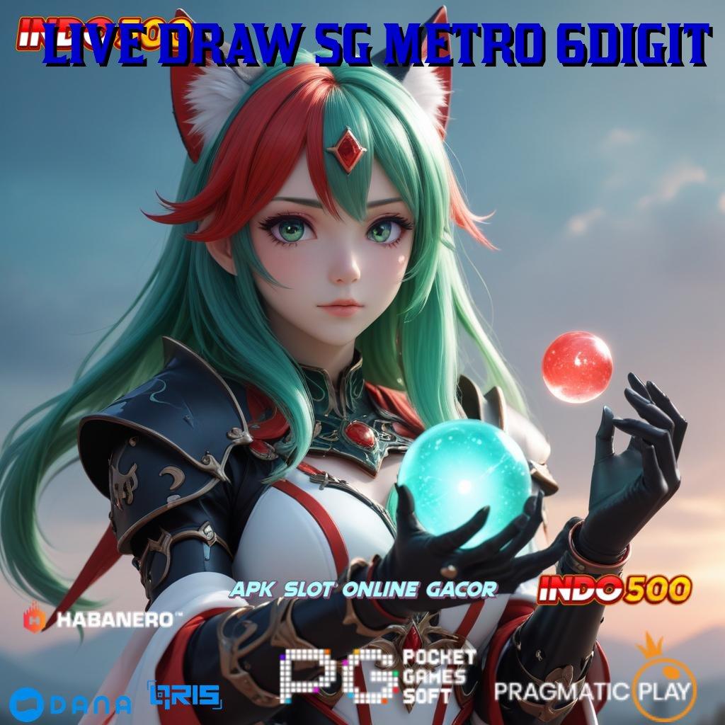 LIVE DRAW SG METRO 6DIGIT ➤ Dp BSI 10rb Praktis dan Cepat