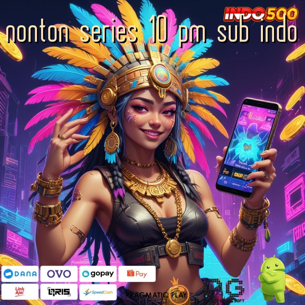 NONTON SERIES 10 PM SUB INDO Aplikasi Gacor Untung Maksimal