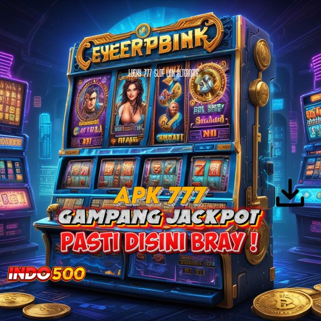 LUCKY 777 SLOT LINK ALTERNATIF tempat berkegiatan akun baru auto kaya