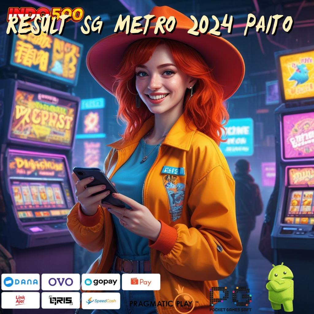 RESULT SG METRO 2024 PAITO tips slot modal kecil untung maksimal