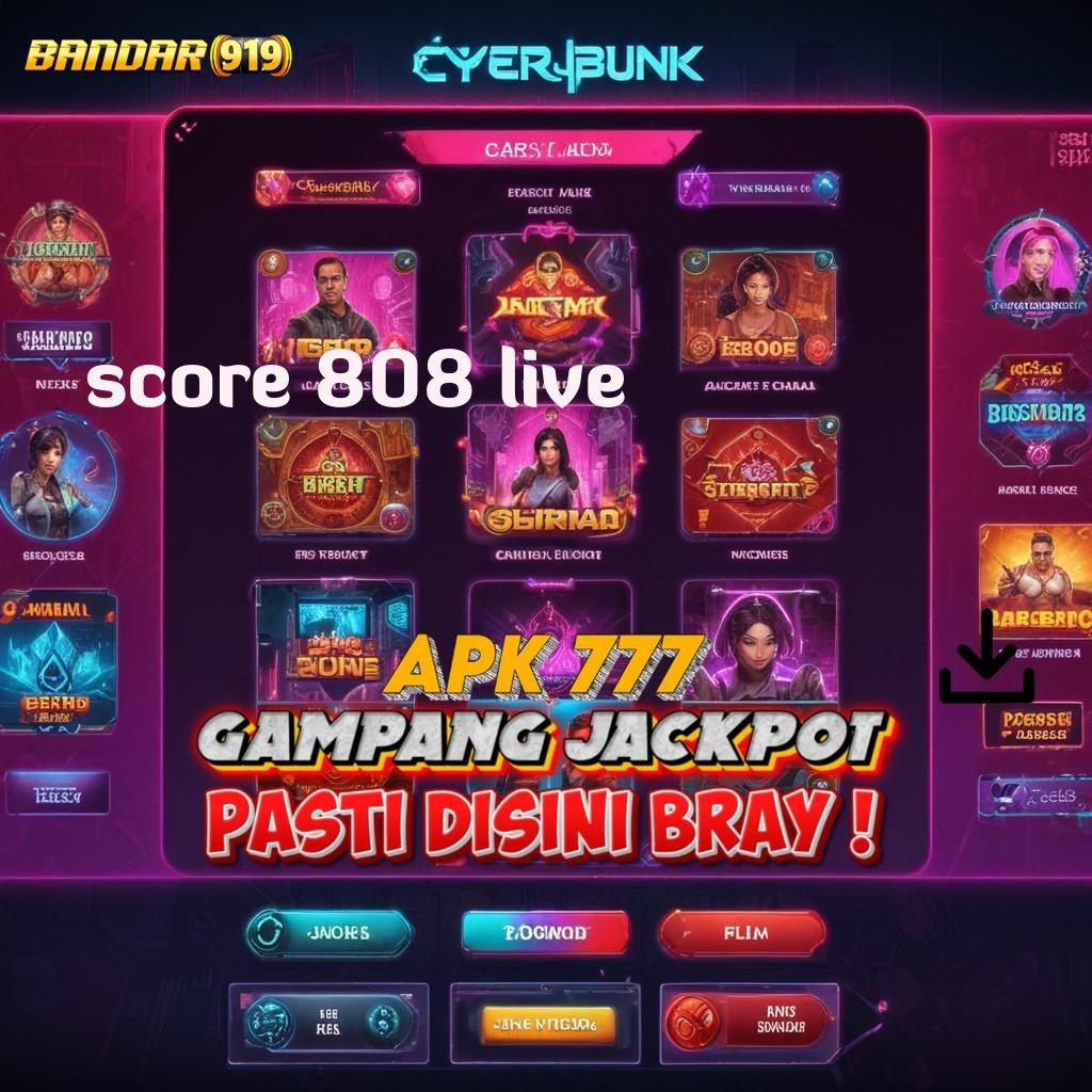 SCORE 808 LIVE → Layanan APK Versi Terkini Tatanan