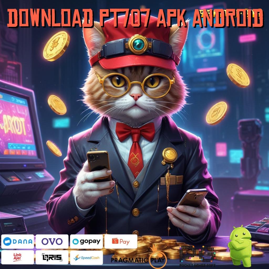 DOWNLOAD PT707 APK ANDROID | Depo Bca 20 Ribu Permainan Nyambung