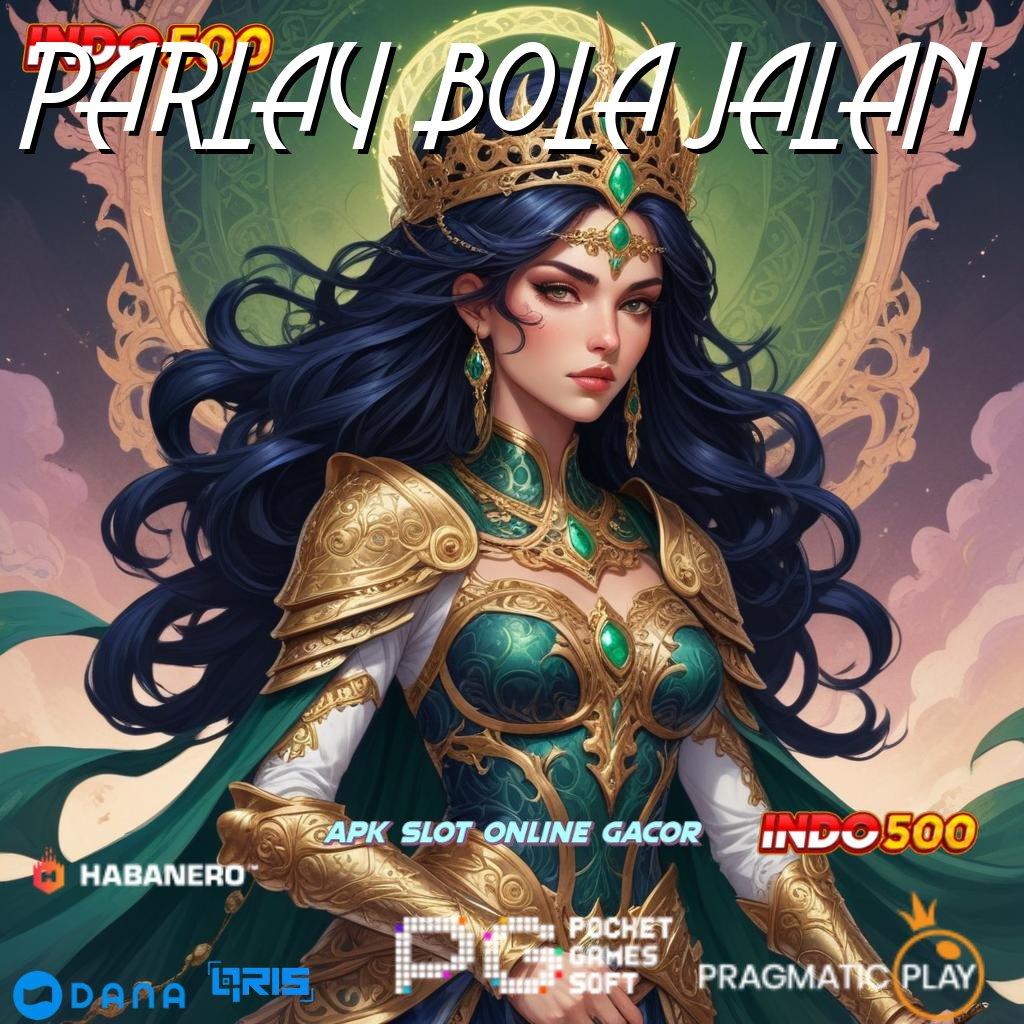 PARLAY BOLA JALAN 🚀 download apk terkini dan peroleh akun pro v5 tanpa biaya