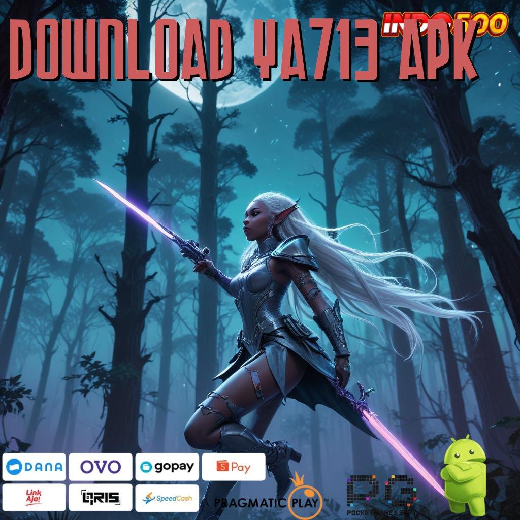 DOWNLOAD YA713 APK Versi Dinamis Mesin Gacor