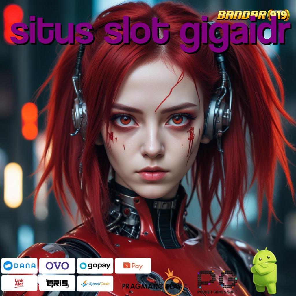 SITUS SLOT GIGAIDR @ Spin Efektif Modal Receh Langsung Untung