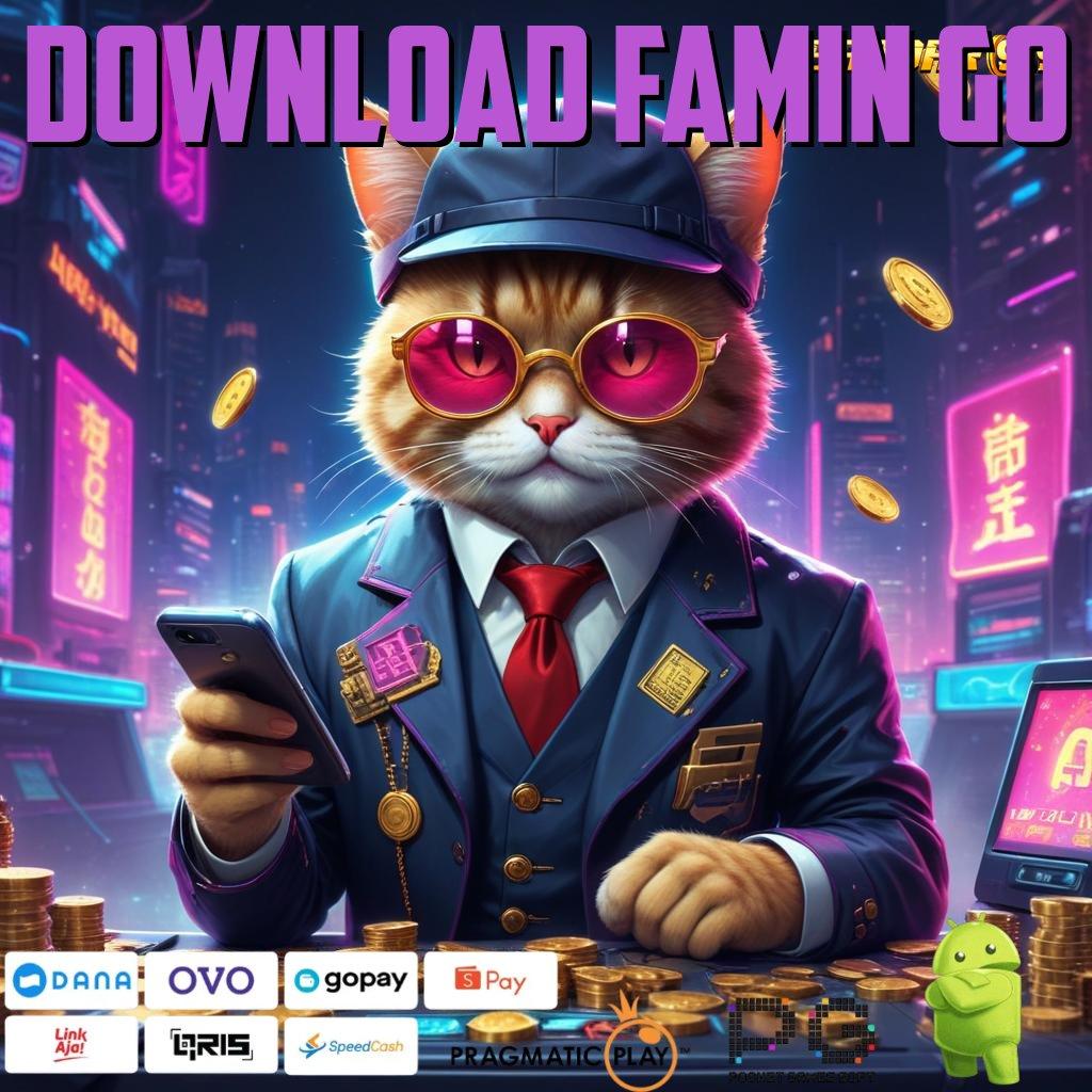 DOWNLOAD FAMIN GO | peluang untuk ahli