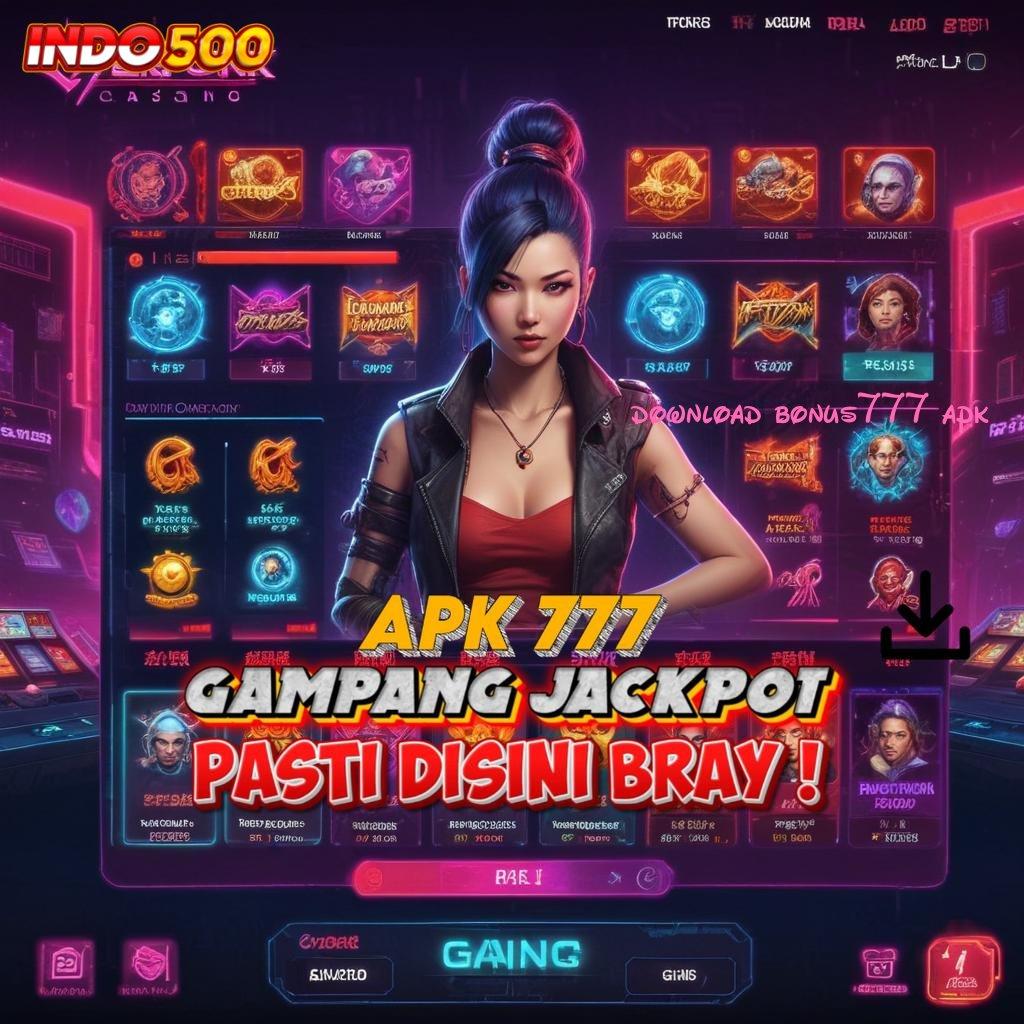 DOWNLOAD BONUS777 APK kupon bonus seujung kuku generasi teranyar